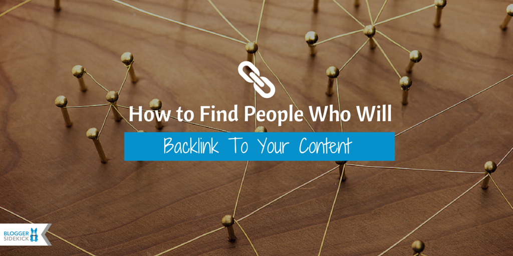 How to Find People Who Will Backlink To Your Content