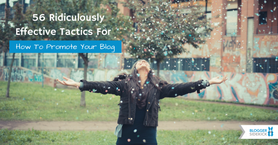 56 Ridiculously Effective Tactics For How To Promote Your Blog (1)